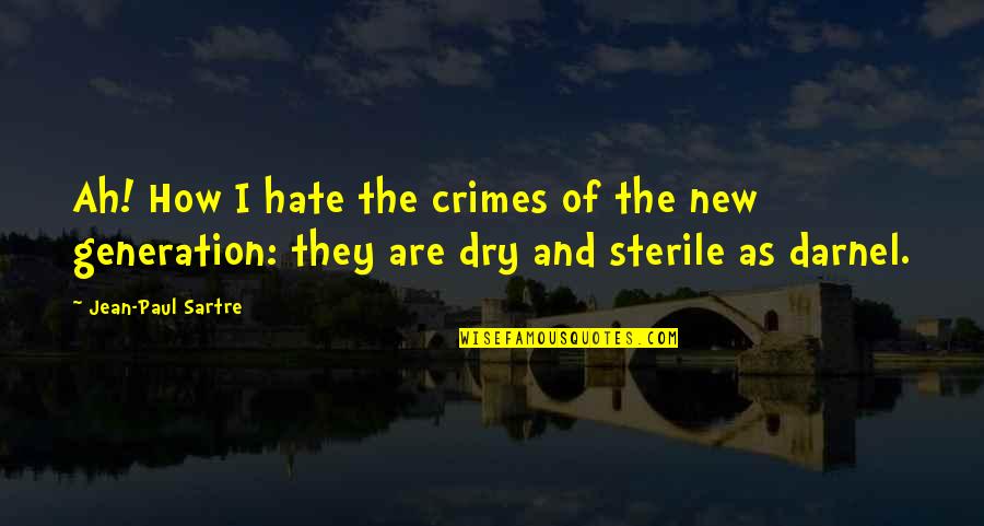 New Generations Quotes By Jean-Paul Sartre: Ah! How I hate the crimes of the