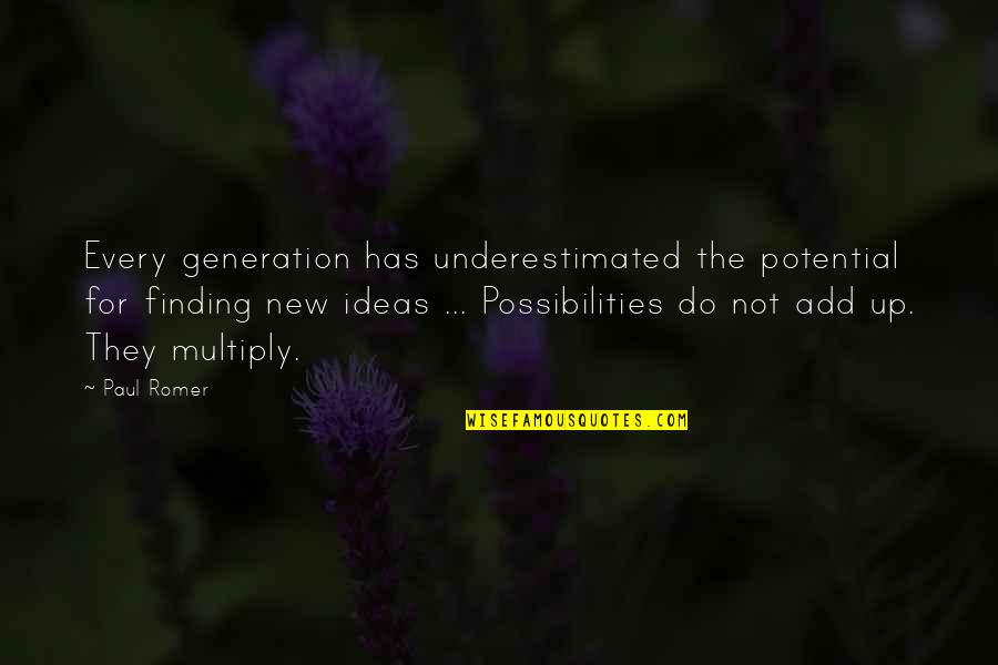 New Generations Quotes By Paul Romer: Every generation has underestimated the potential for finding