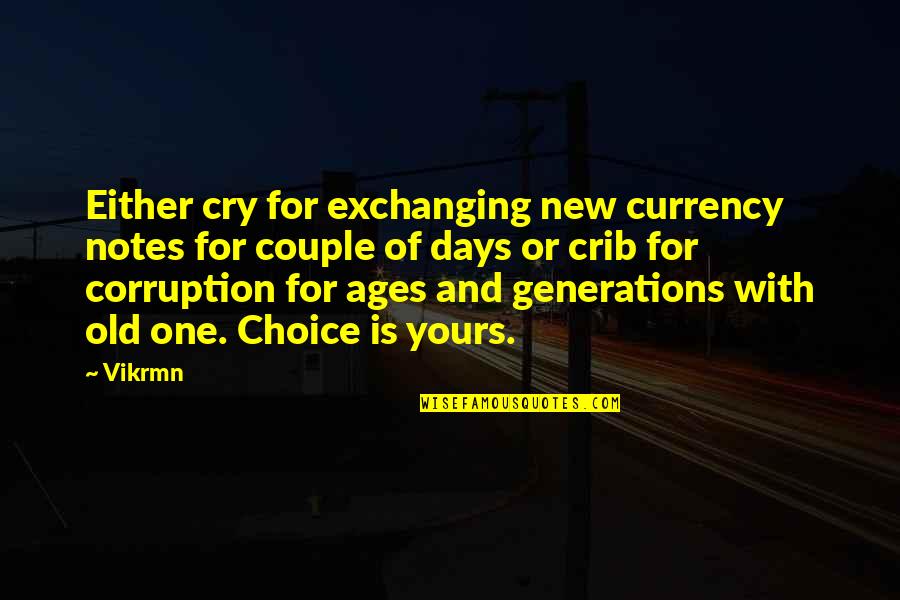 New Generations Quotes By Vikrmn: Either cry for exchanging new currency notes for