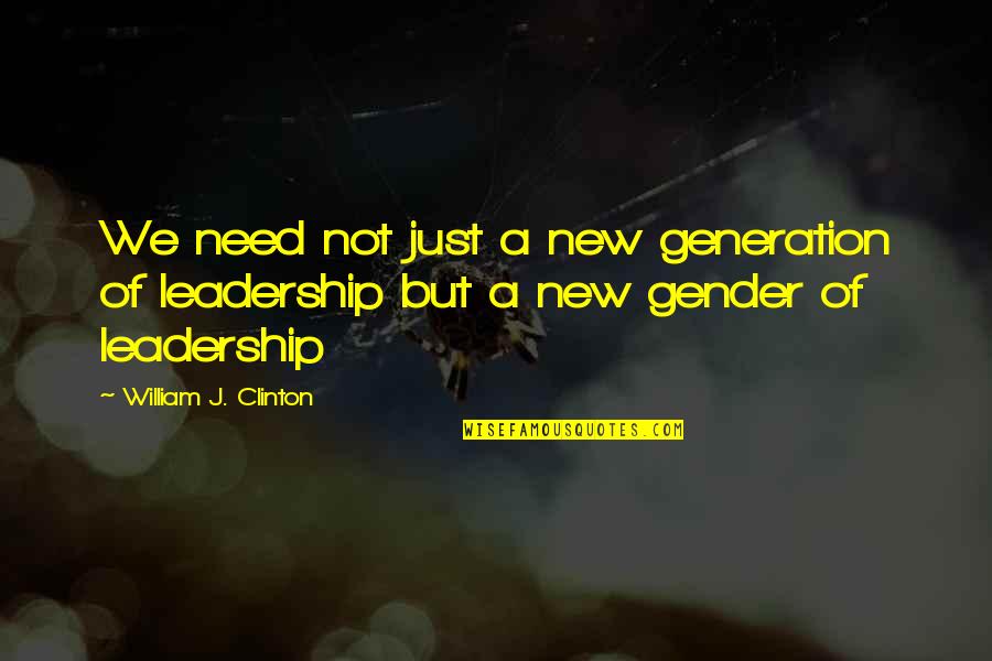 New Generations Quotes By William J. Clinton: We need not just a new generation of