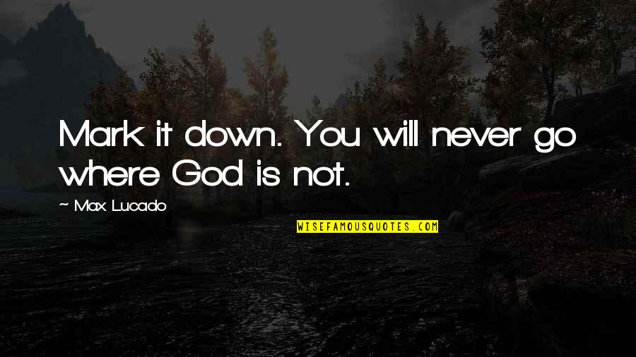 New Girl Dice Quotes By Max Lucado: Mark it down. You will never go where