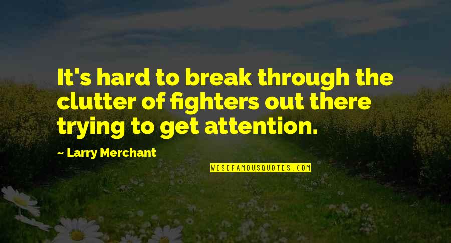 New Girl Double Date Quotes By Larry Merchant: It's hard to break through the clutter of New Girl Double Date Quotes By Larry Merchant: It's hard to break through the clutter of