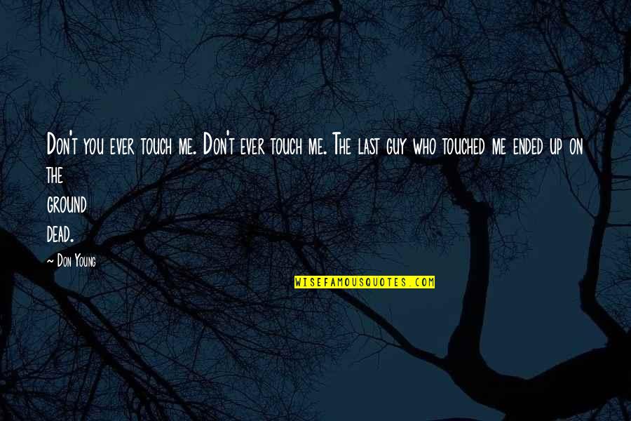 New Girl Oregon Quotes By Don Young: Don't you ever touch me. Don't ever touch