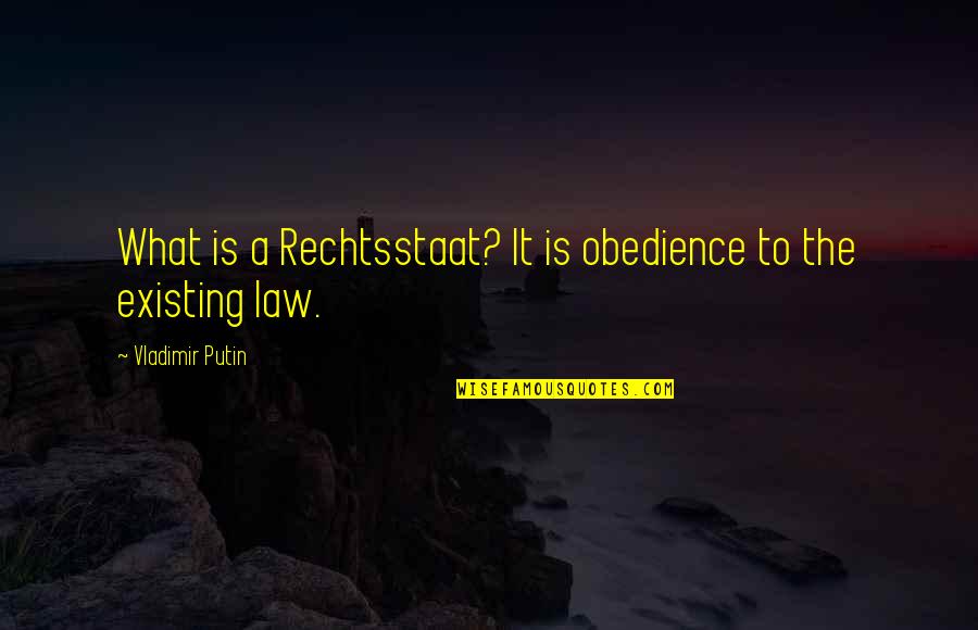 New Girl Quotes And Quotes By Vladimir Putin: What is a Rechtsstaat? It is obedience to