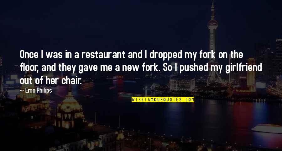 New Girlfriend Of Your Ex Quotes By Emo Philips: Once I was in a restaurant and I New Girlfriend Of Your Ex Quotes By Emo Philips: Once I was in a restaurant and I