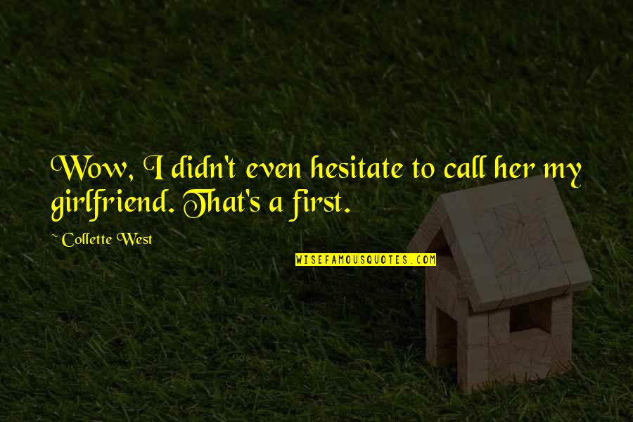 New Girlfriend Vs Ex Girlfriend Quotes By Collette West: Wow, I didn't even hesitate to call her