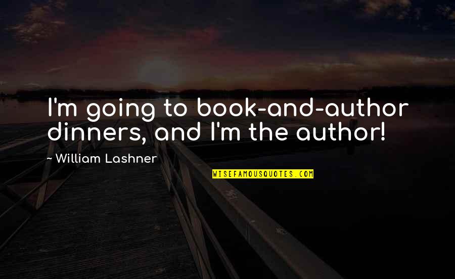 New Goal Quote Quotes By William Lashner: I'm going to book-and-author dinners, and I'm the