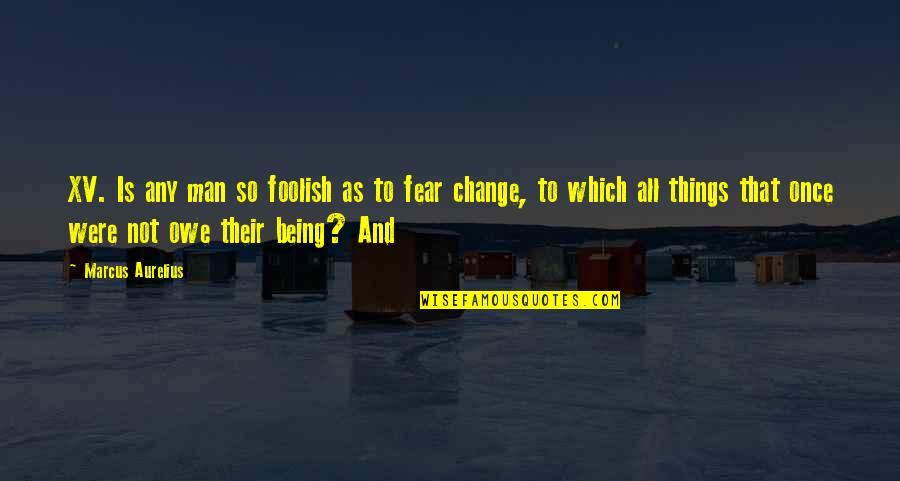 New Goals 2021 Quotes By Marcus Aurelius: XV. Is any man so foolish as to New Goals 2021 Quotes By Marcus Aurelius: XV. Is any man so foolish as to