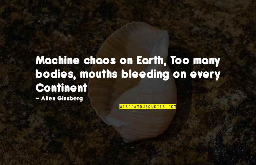 New Gold Quotes By Allen Ginsberg: Machine chaos on Earth, Too many bodies, mouths