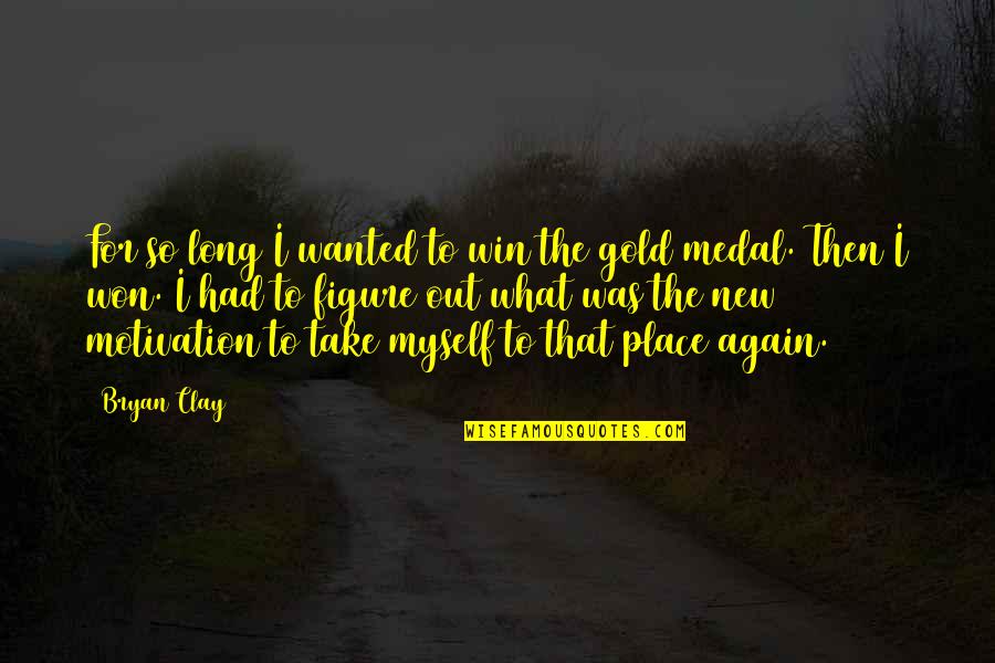 New Gold Quotes By Bryan Clay: For so long I wanted to win the New Gold Quotes By Bryan Clay: For so long I wanted to win the