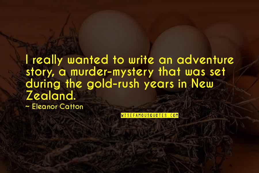 New Gold Quotes By Eleanor Catton: I really wanted to write an adventure story, New Gold Quotes By Eleanor Catton: I really wanted to write an adventure story,