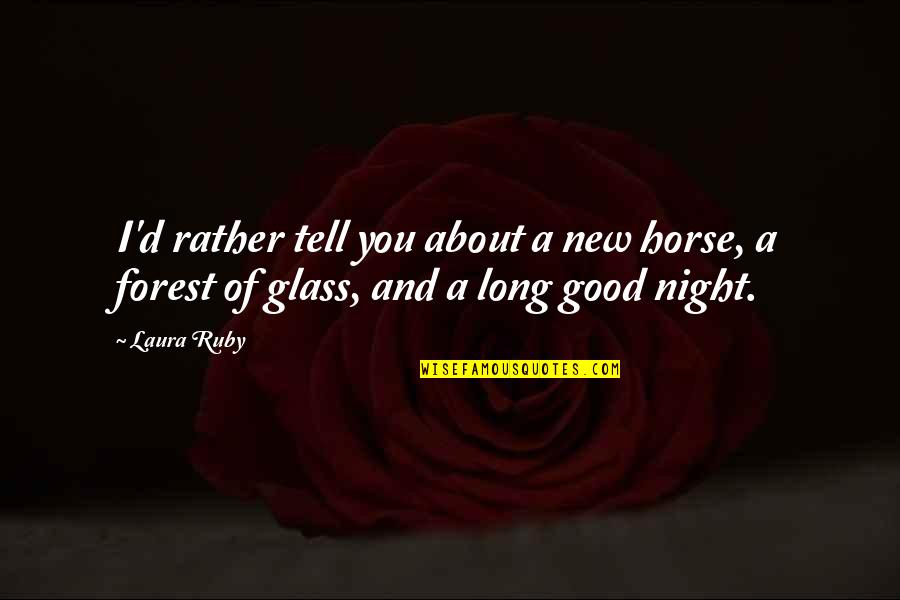 New Good Quotes By Laura Ruby: I'd rather tell you about a new horse,