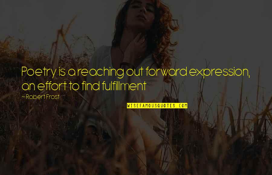New Grads Quotes By Robert Frost: Poetry is a reaching out forward expression, an