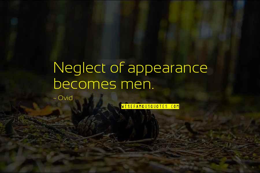 New Graduate Quotes By Ovid: Neglect of appearance becomes men.