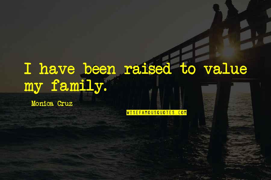 New Grandchild Quotes By Monica Cruz: I have been raised to value my family.