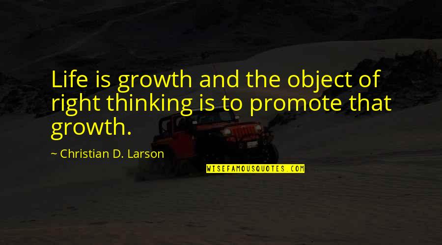 New Growth Quotes By Christian D. Larson: Life is growth and the object of right