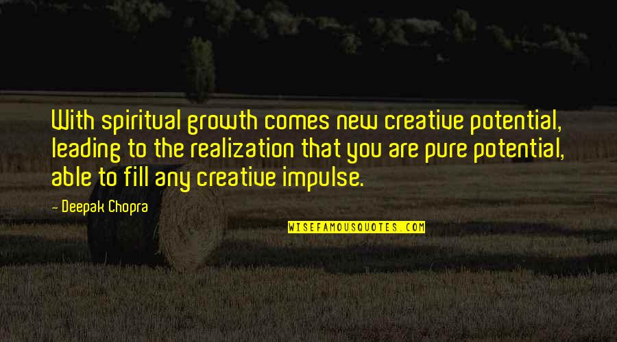 New Growth Quotes By Deepak Chopra: With spiritual growth comes new creative potential, leading