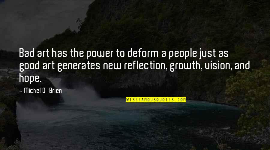 New Growth Quotes By Michel O'Brien: Bad art has the power to deform a