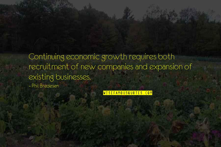 New Growth Quotes By Phil Bredesen: Continuing economic growth requires both recruitment of new