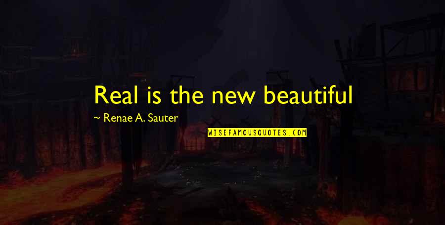 New Growth Quotes By Renae A. Sauter: Real is the new beautiful