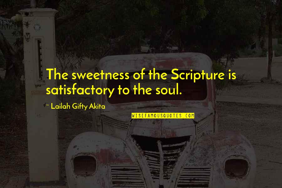 New Guys In My Life Quotes By Lailah Gifty Akita: The sweetness of the Scripture is satisfactory to New Guys In My Life Quotes By Lailah Gifty Akita: The sweetness of the Scripture is satisfactory to