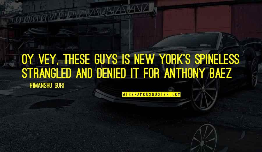 New Guys Quotes By Himanshu Suri: Oy vey, these guys is New York's spineless