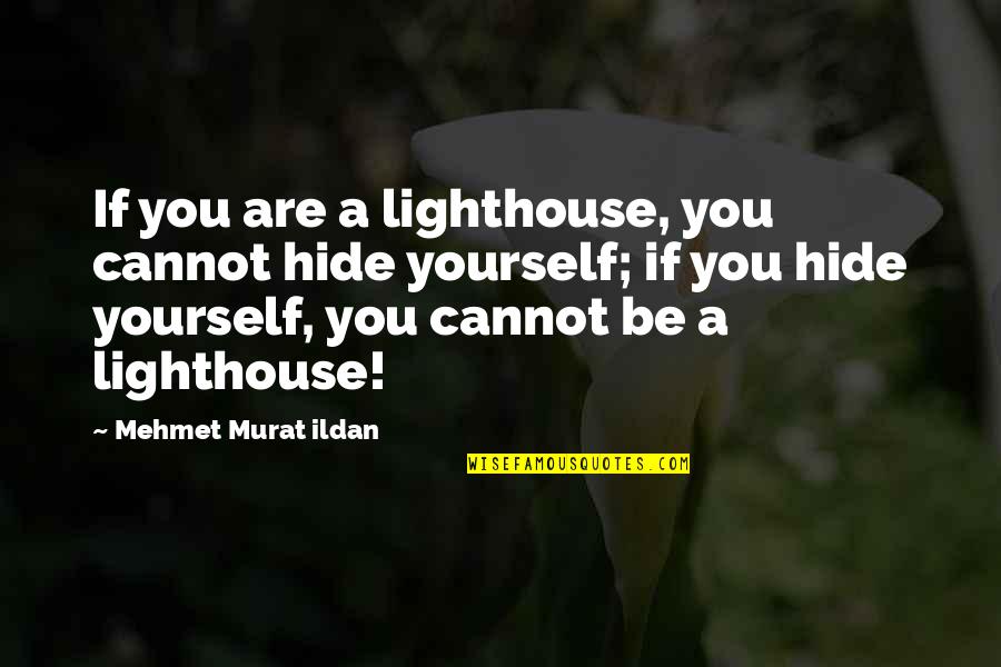 New Gym Opening Quotes By Mehmet Murat Ildan: If you are a lighthouse, you cannot hide