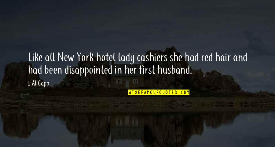 New Hair Quotes By Al Capp: Like all New York hotel lady cashiers she