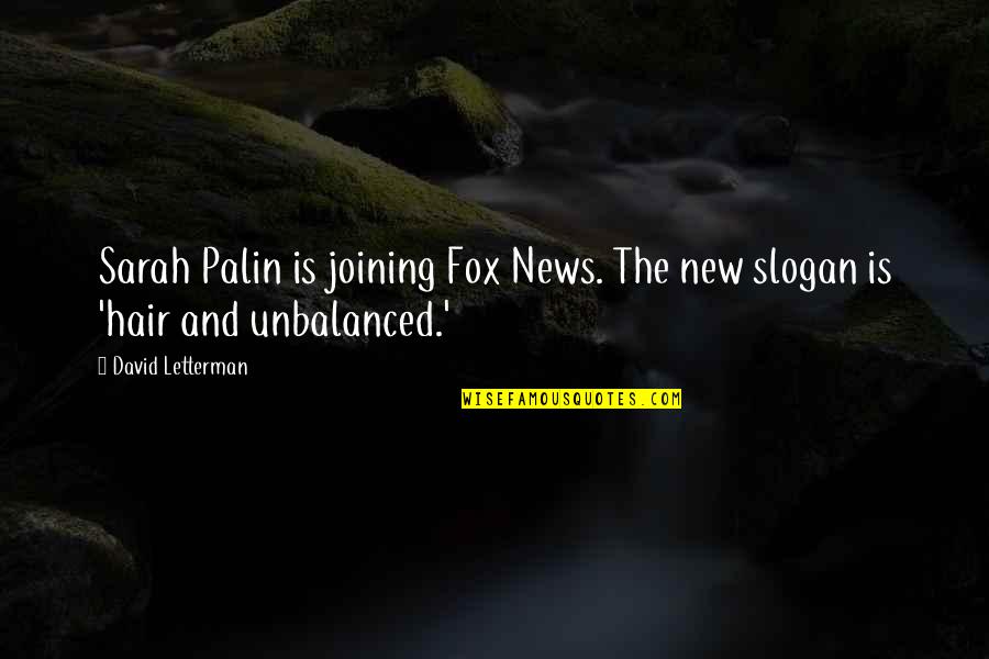 New Hair Quotes By David Letterman: Sarah Palin is joining Fox News. The new