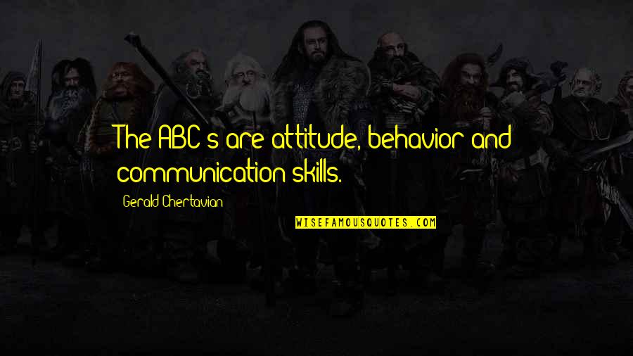 New Hairdo Quotes By Gerald Chertavian: The ABC's are attitude, behavior and communication skills.