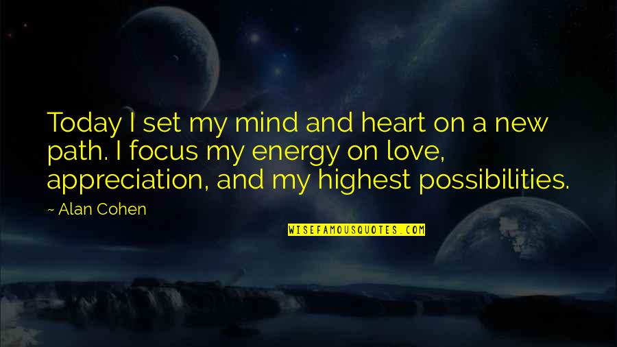 New Heart Quotes By Alan Cohen: Today I set my mind and heart on