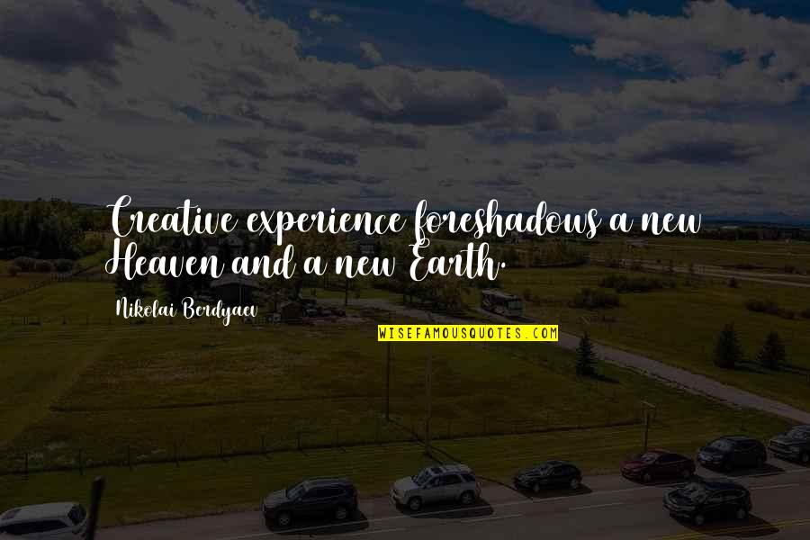 New Heaven And New Earth Quotes By Nikolai Berdyaev: Creative experience foreshadows a new Heaven and a