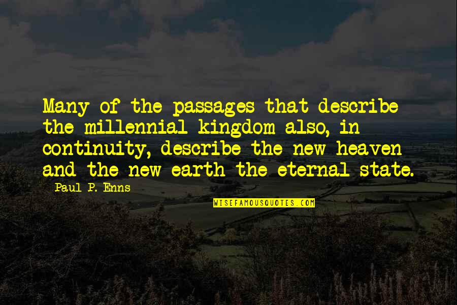 New Heaven And New Earth Quotes By Paul P. Enns: Many of the passages that describe the millennial