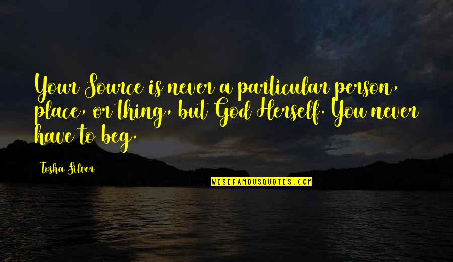 New Heaven And New Earth Quotes By Tosha Silver: Your Source is never a particular person, place,