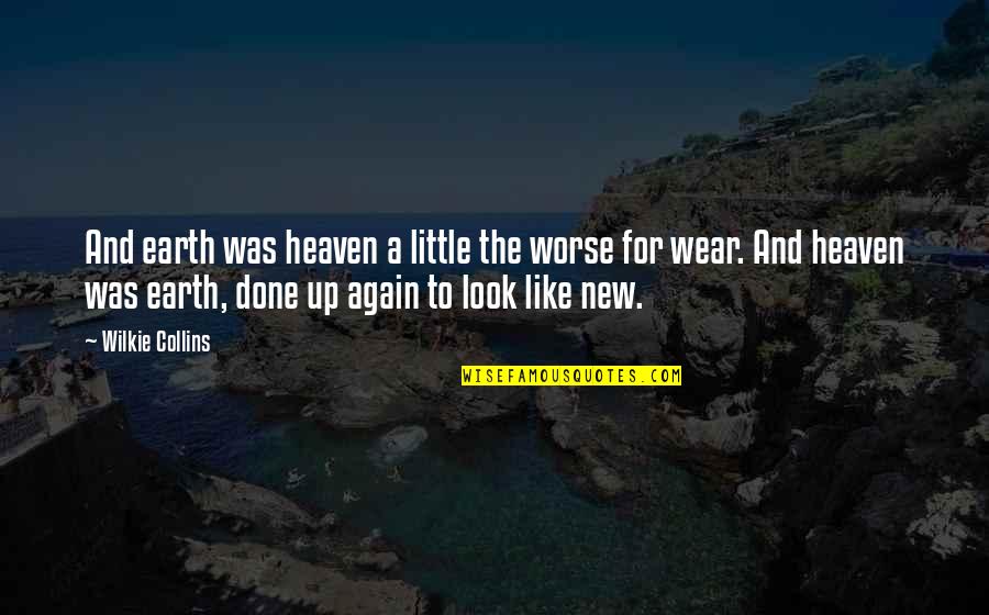 New Heaven And New Earth Quotes By Wilkie Collins: And earth was heaven a little the worse