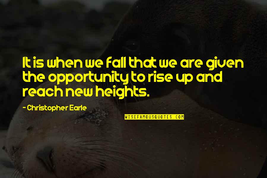 New Heights Quotes By Christopher Earle: It is when we fall that we are New Heights Quotes By Christopher Earle: It is when we fall that we are