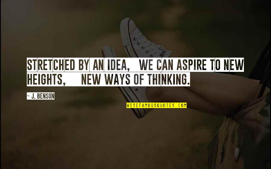 New Heights Quotes By J. Benson: Stretched by an idea, we can aspire to