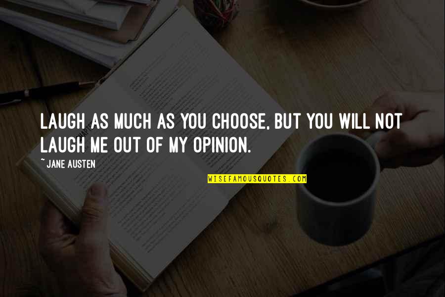 New Heights Quotes By Jane Austen: Laugh as much as you choose, but you
