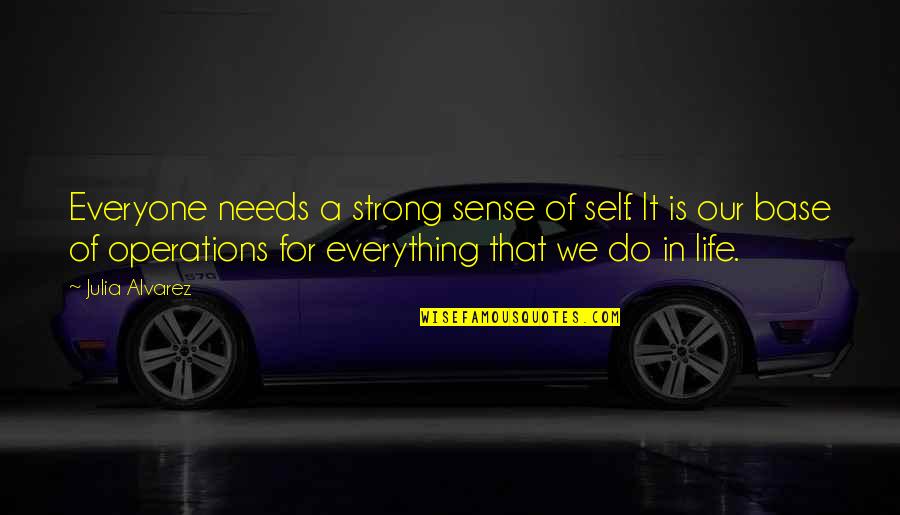 New Heights Quotes By Julia Alvarez: Everyone needs a strong sense of self. It New Heights Quotes By Julia Alvarez: Everyone needs a strong sense of self. It