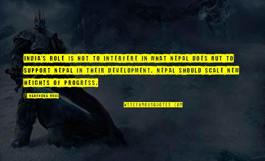 New Heights Quotes By Narendra Modi: India's role is not to interfere in what New Heights Quotes By Narendra Modi: India's role is not to interfere in what