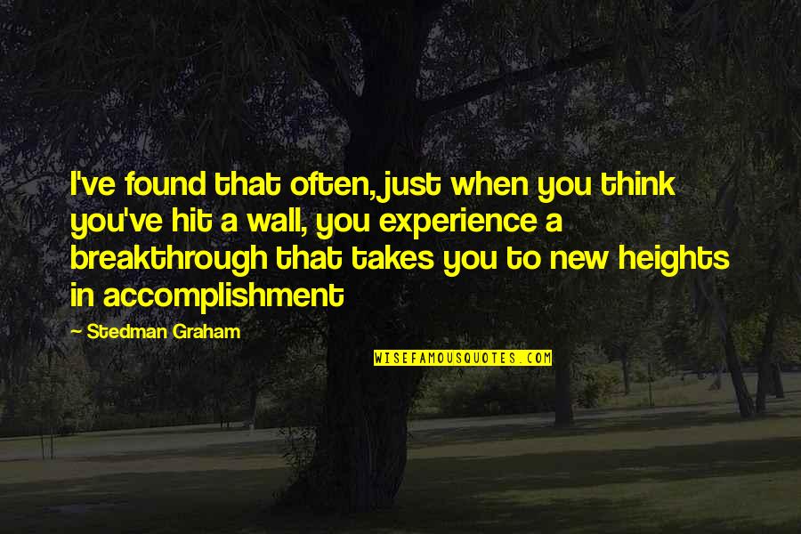 New Heights Quotes By Stedman Graham: I've found that often, just when you think
