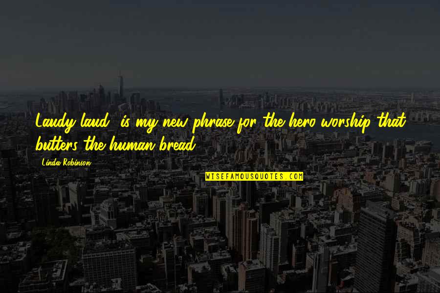 New Hero Quotes By Linda Robinson: Laudy laud! is my new phrase for the
