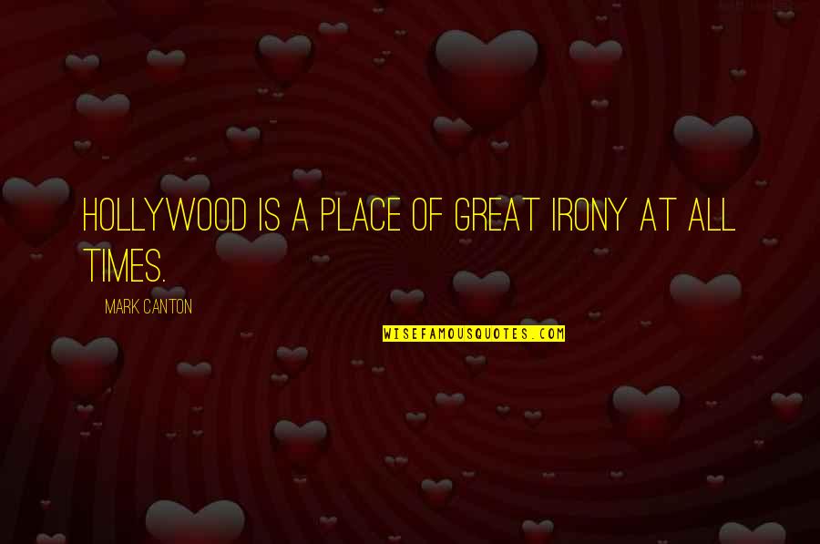 New Hime Quotes By Mark Canton: Hollywood is a place of great irony at New Hime Quotes By Mark Canton: Hollywood is a place of great irony at
