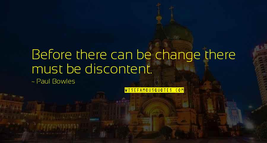 New Hires Quotes By Paul Bowles: Before there can be change there must be New Hires Quotes By Paul Bowles: Before there can be change there must be