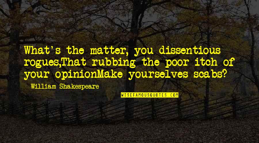 New Home Blessing Quotes By William Shakespeare: What's the matter, you dissentious rogues,That rubbing the