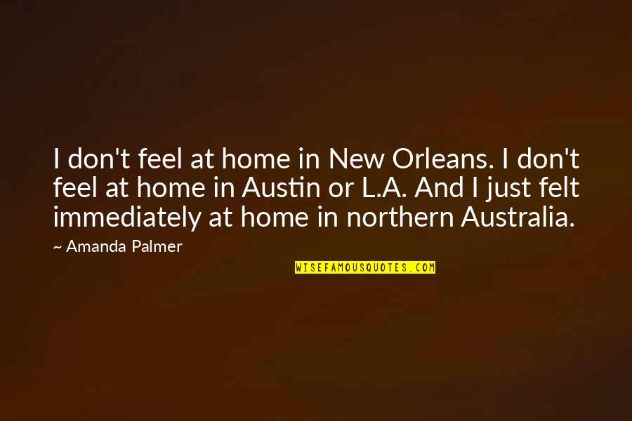 New Home Quotes By Amanda Palmer: I don't feel at home in New Orleans.