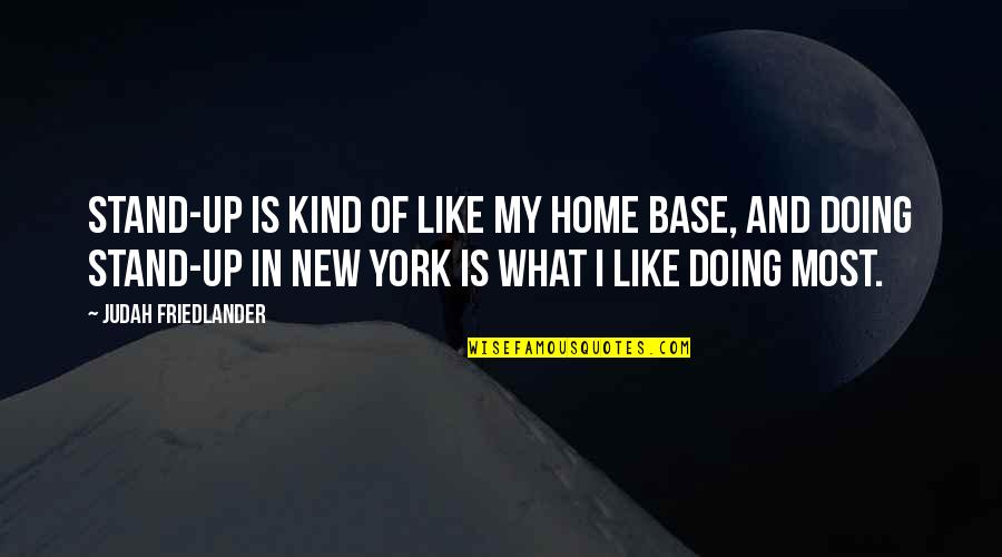 New Home Quotes By Judah Friedlander: Stand-up is kind of like my home base,