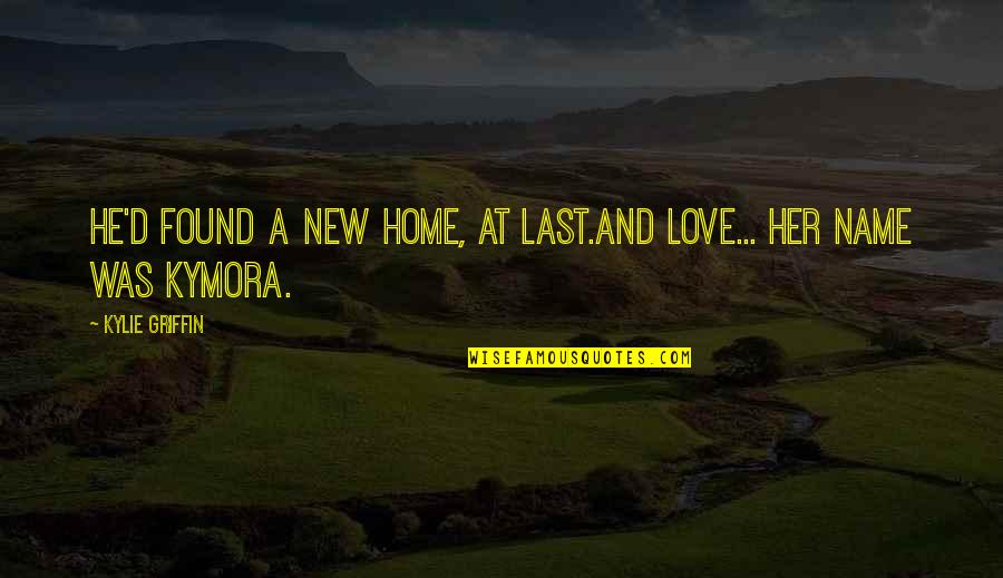 New Home Quotes By Kylie Griffin: He'd found a new home, at last.And love...