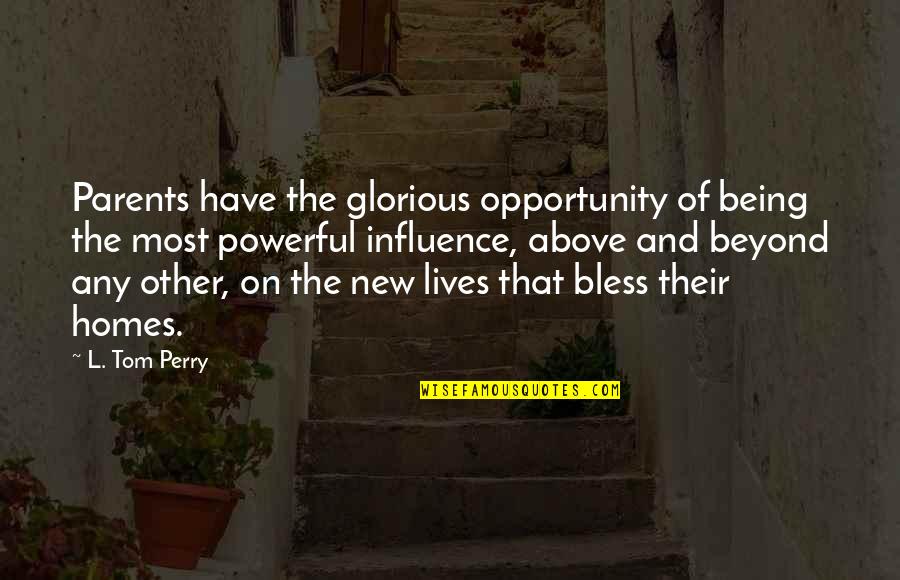 New Home Quotes By L. Tom Perry: Parents have the glorious opportunity of being the