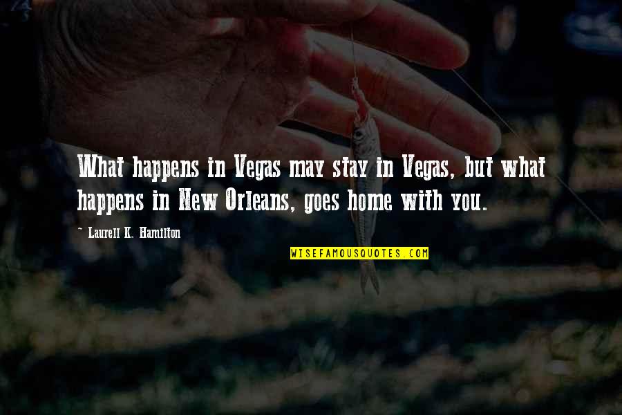 New Home Quotes By Laurell K. Hamilton: What happens in Vegas may stay in Vegas,